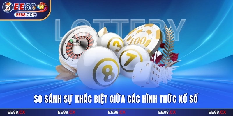 Bảng so sánh các hình thức chốt lô tại EE88