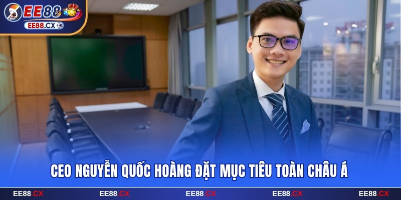 CEO Nguyễn Quốc Hoàng đặt mục tiêu đưa EE88 ra toàn Châu Á