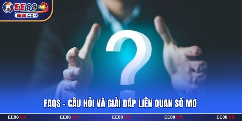 Chuyên mục giải đáp thắc mắc liên quan sổ mơ EE88