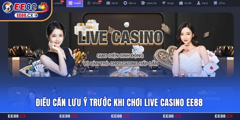 Điều cần lưu ý trước khi chơi live casino EE88