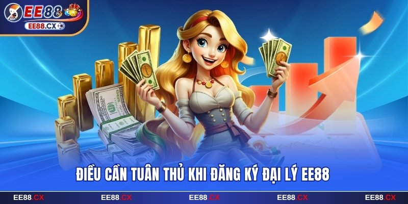 Điều cần tuân thủ khi đăng ký đại lý EE88