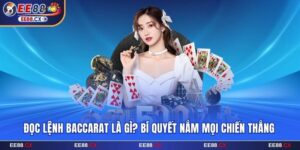 Đọc Lệnh Baccarat EE88 Là Gì? Bí Quyết Nắm Mọi Chiến Thắng