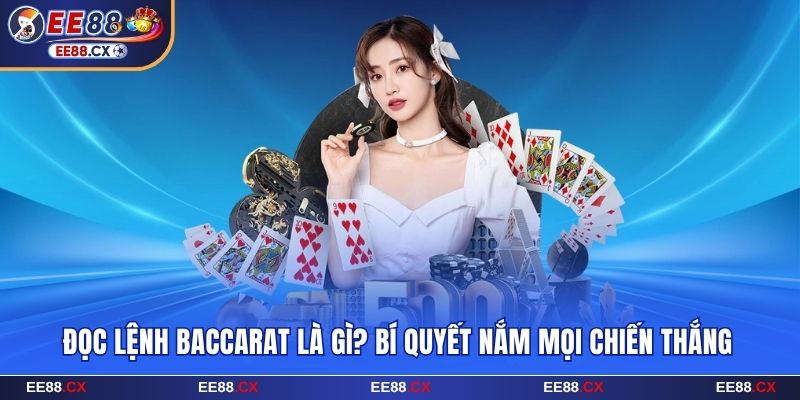 Đọc Lệnh Baccarat EE88 Là Gì? Bí Quyết Nắm Mọi Chiến Thắng