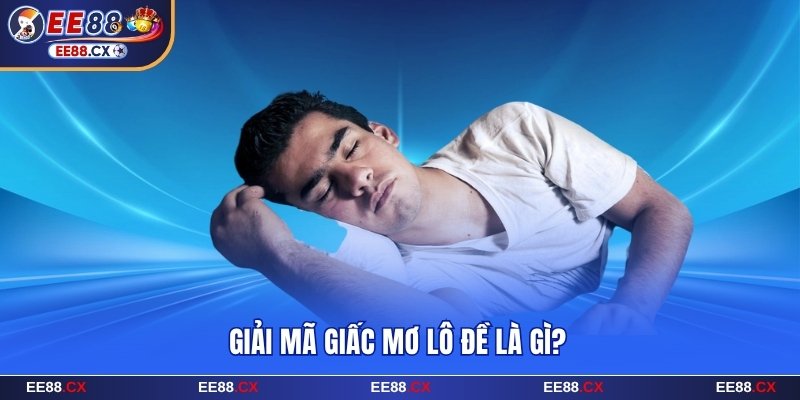 Đôi điều về giải mã giấc mơ lô đề EE88