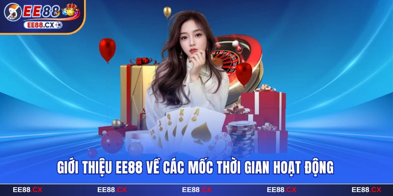 Giới thiệu EE88 về các mốc thời gian hoạt động