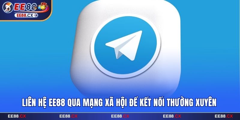 Liên hệ EE88 qua mạng xã hội để kết nối thường xuyên