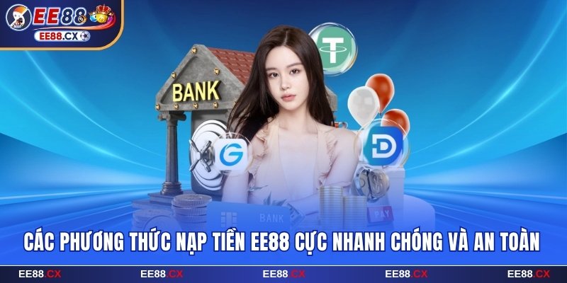 Nạp Tiền EE88 - Các Phương Thức Nạp Nhanh Và An Toàn