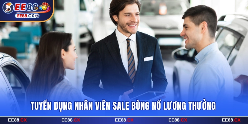 Nhân viên sale EE88 bùng nổ lương thưởng