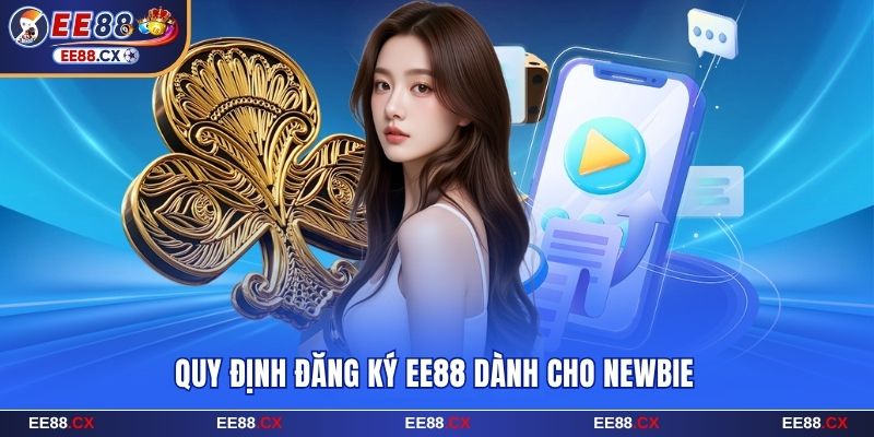 Quy định đăng ký EE88 dành cho newbie