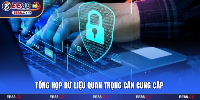 Tổng hợp dữ liệu quan trọng ee88 cần cung cấp