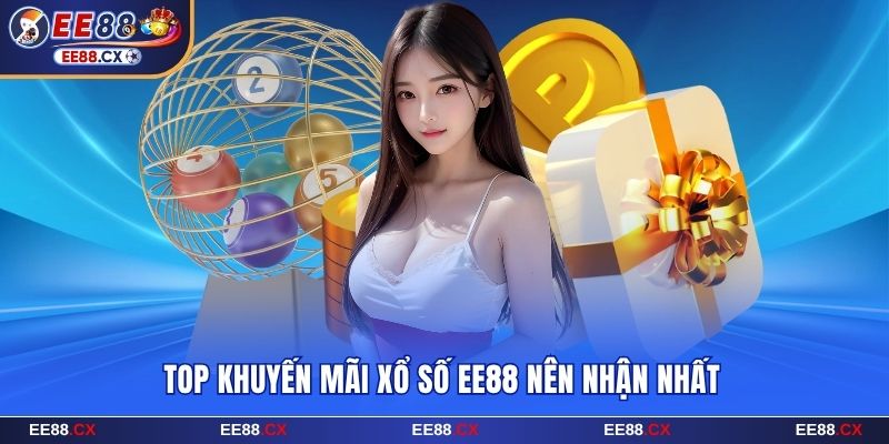 Top khuyến mãi xổ số EE88 nên nhận nhất